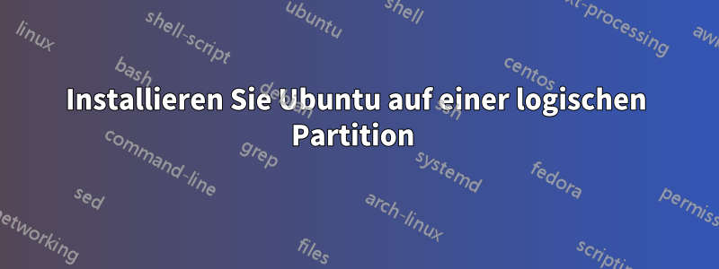 Installieren Sie Ubuntu auf einer logischen Partition 