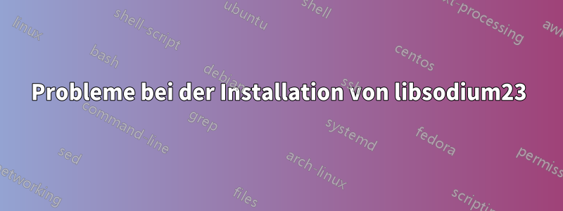 Probleme bei der Installation von libsodium23