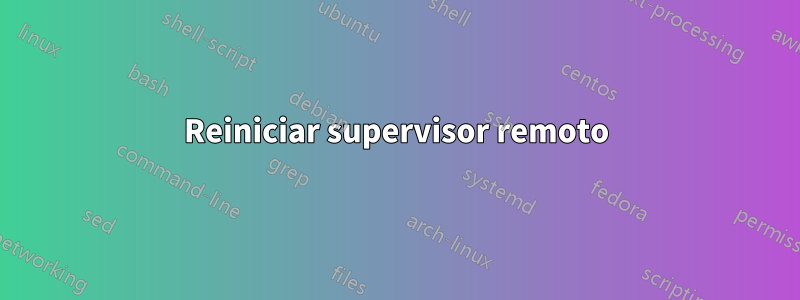 Reiniciar supervisor remoto