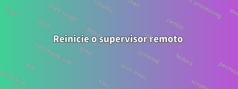 Reinicie o supervisor remoto