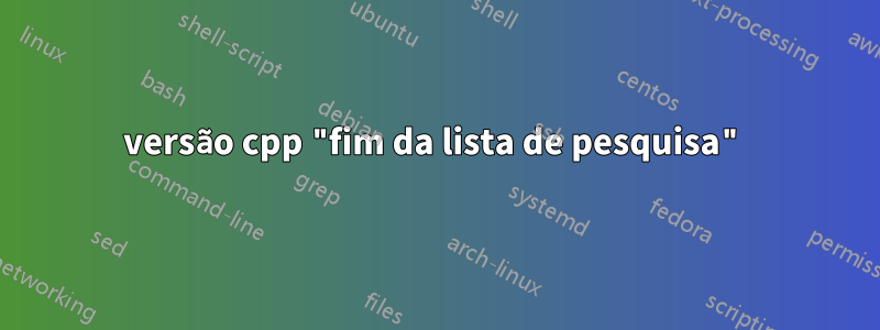 versão cpp "fim da lista de pesquisa"