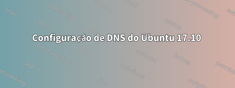 Configuração de DNS do Ubuntu 17.10