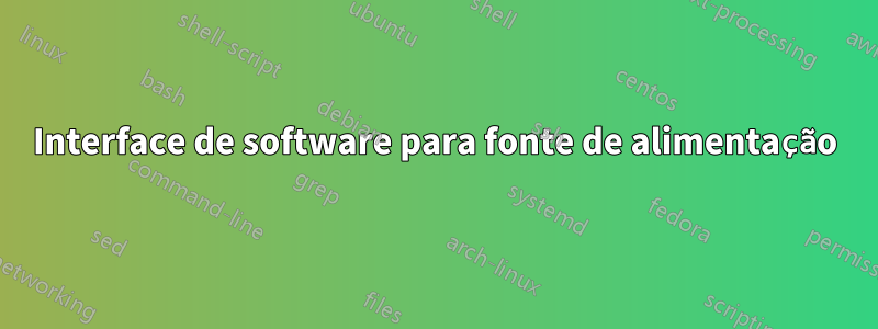 Interface de software para fonte de alimentação