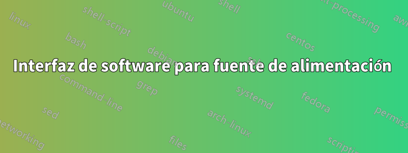 Interfaz de software para fuente de alimentación