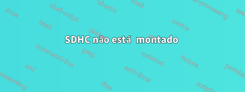 SDHC não está montado