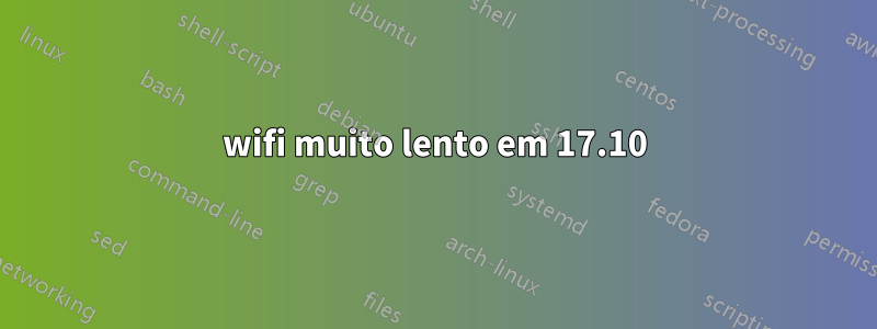 wifi muito lento em 17.10