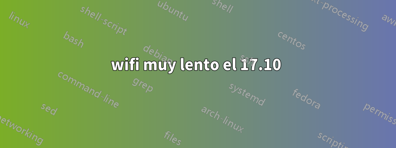 wifi muy lento el 17.10