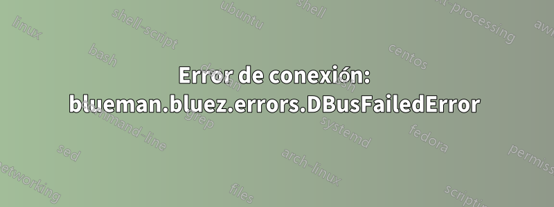 Error de conexión: blueman.bluez.errors.DBusFailedError