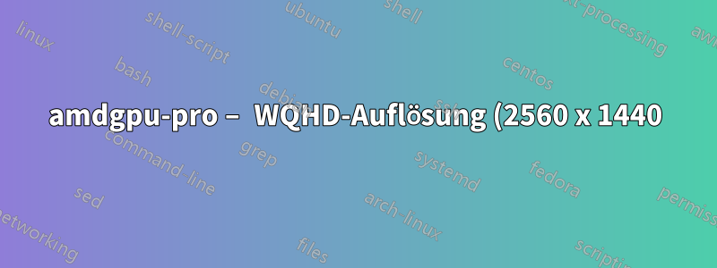 amdgpu-pro – WQHD-Auflösung (2560 x 1440) kann für zweiten, über DVI angeschlossenen Monitor nicht konfiguriert werden