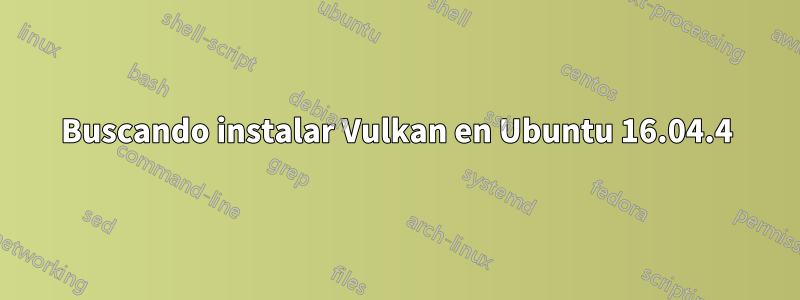 Buscando instalar Vulkan en Ubuntu 16.04.4