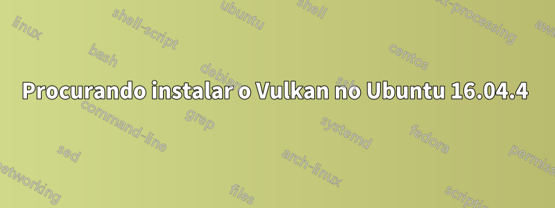 Procurando instalar o Vulkan no Ubuntu 16.04.4