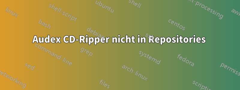 Audex CD-Ripper nicht in Repositories