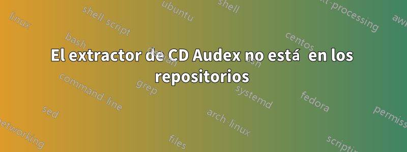 El extractor de CD Audex no está en los repositorios