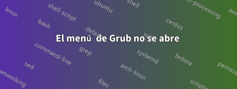 El menú de Grub no se abre