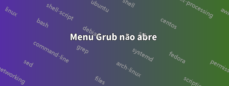 Menu Grub não abre