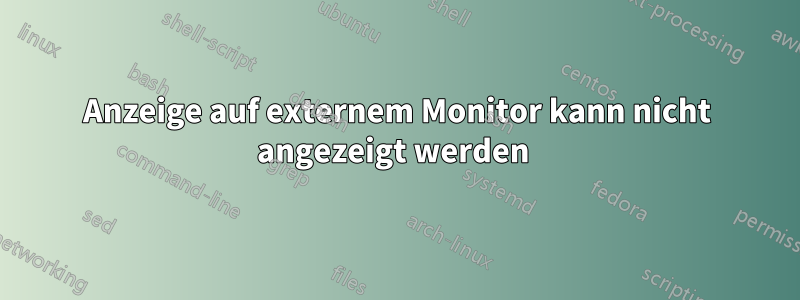 Anzeige auf externem Monitor kann nicht angezeigt werden 