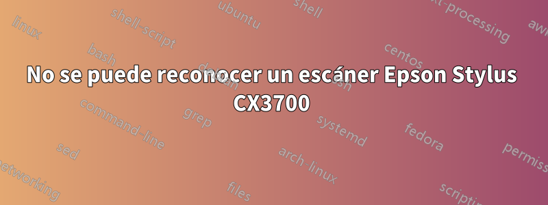 No se puede reconocer un escáner Epson Stylus CX3700