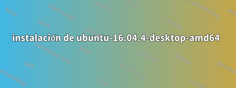 instalación de ubuntu-16.04.4-desktop-amd64 