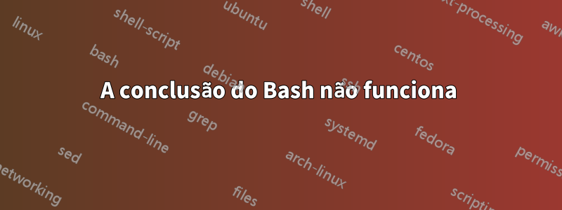 A conclusão do Bash não funciona