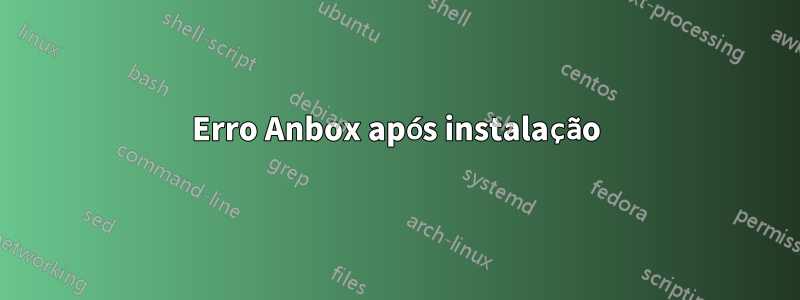 Erro Anbox após instalação