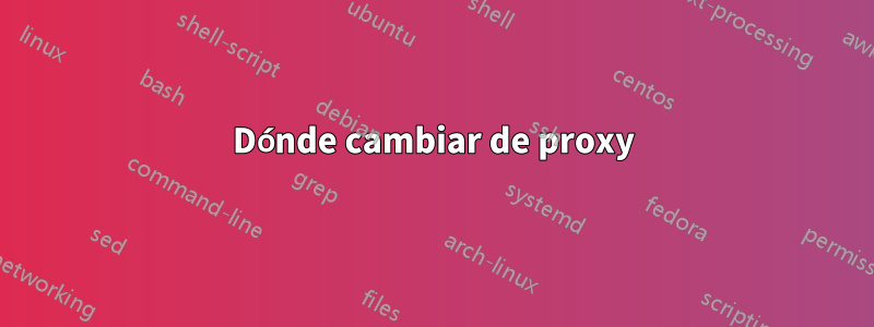 Dónde cambiar de proxy