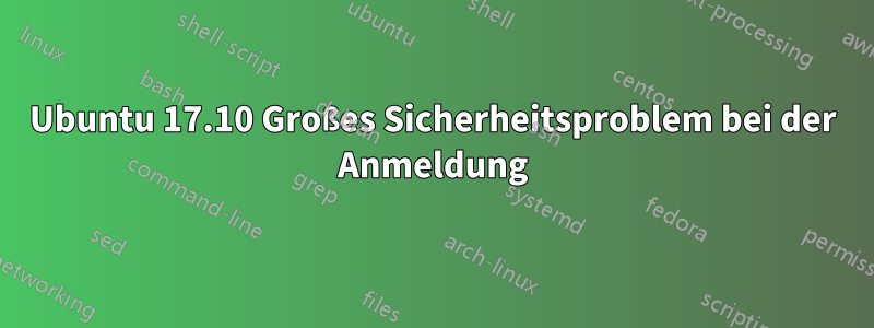 Ubuntu 17.10 Großes Sicherheitsproblem bei der Anmeldung