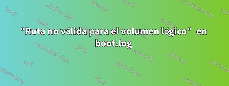 "Ruta no válida para el volumen lógico" en boot.log