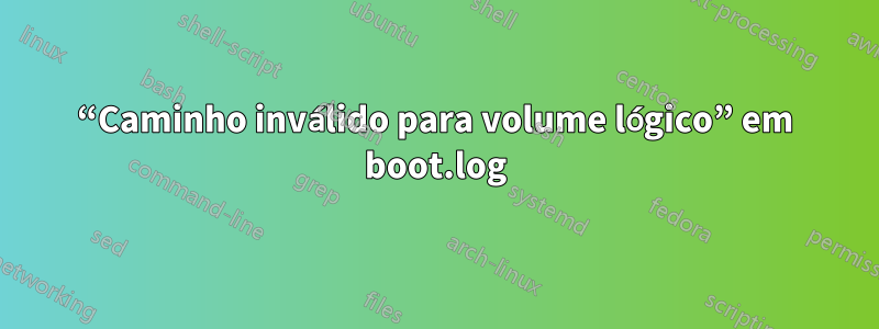 “Caminho inválido para volume lógico” em boot.log