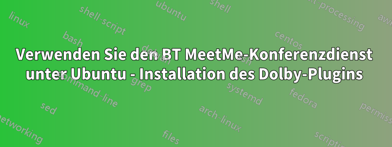 Verwenden Sie den BT MeetMe-Konferenzdienst unter Ubuntu - Installation des Dolby-Plugins