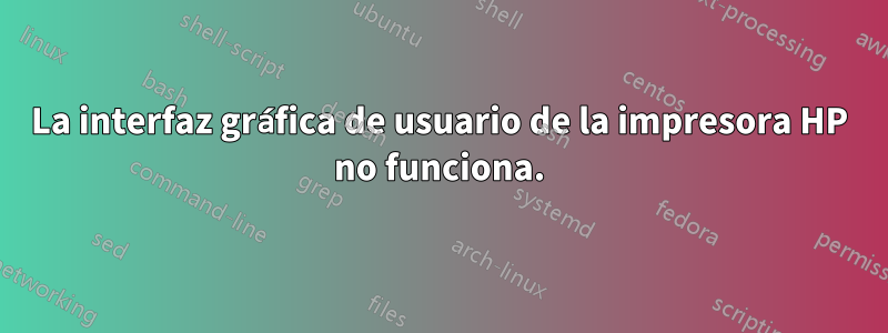 La interfaz gráfica de usuario de la impresora HP no funciona.