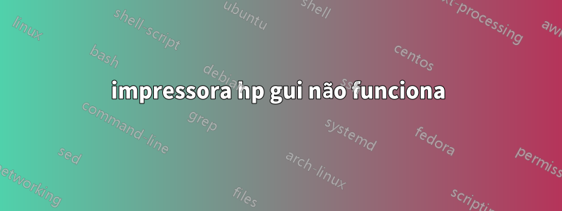 impressora hp gui não funciona