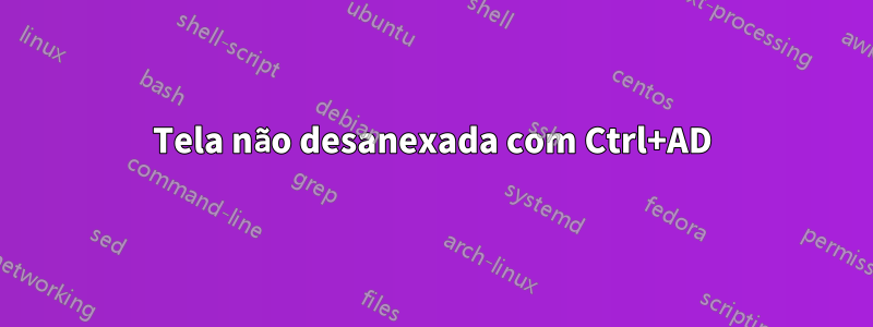 Tela não desanexada com Ctrl+AD