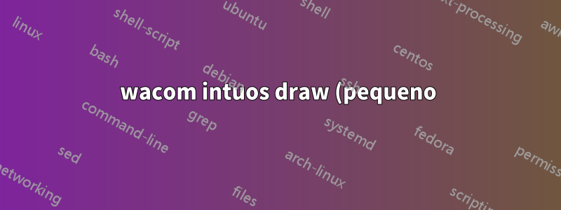 wacom intuos draw (pequeno) vs genial mousepen i608x para Ubuntu 16.04 LTS