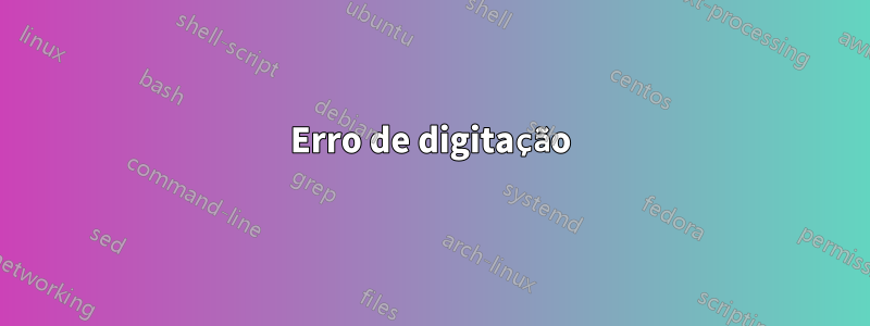 Erro de digitação