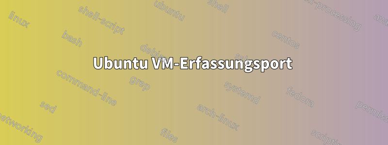 Ubuntu VM-Erfassungsport