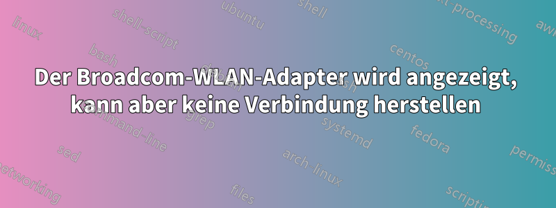 Der Broadcom-WLAN-Adapter wird angezeigt, kann aber keine Verbindung herstellen