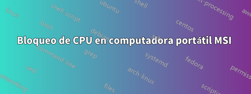 Bloqueo de CPU en computadora portátil MSI