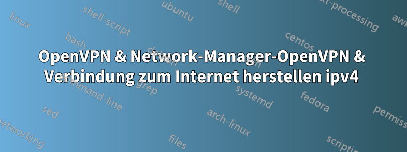 OpenVPN & Network-Manager-OpenVPN & Verbindung zum Internet herstellen ipv4