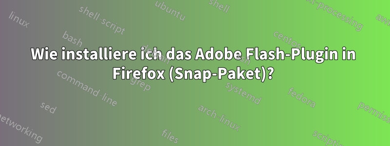 Wie installiere ich das Adobe Flash-Plugin in Firefox (Snap-Paket)?