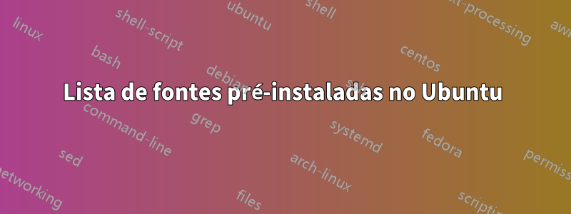 Lista de fontes pré-instaladas no Ubuntu