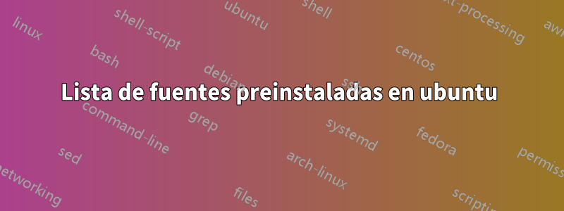 Lista de fuentes preinstaladas en ubuntu