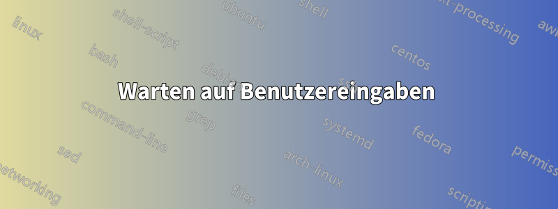 Warten auf Benutzereingaben