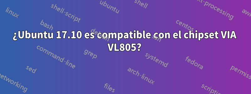 ¿Ubuntu 17.10 es compatible con el chipset VIA VL805?