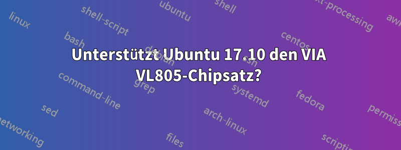 Unterstützt Ubuntu 17.10 den VIA VL805-Chipsatz?