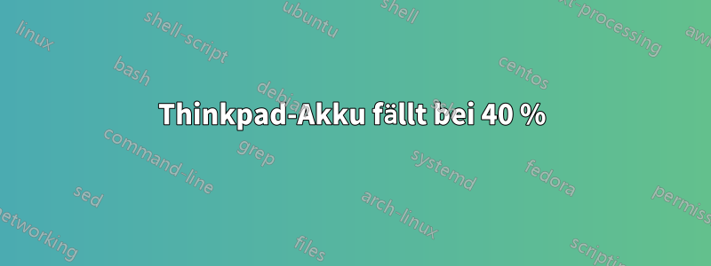 Thinkpad-Akku fällt bei 40 %