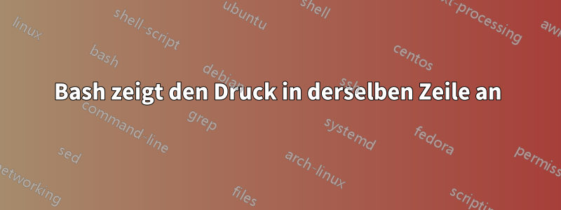 Bash zeigt den Druck in derselben Zeile an