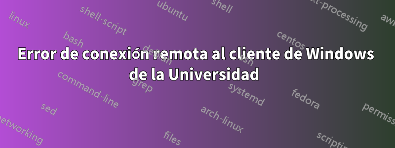 Error de conexión remota al cliente de Windows de la Universidad 