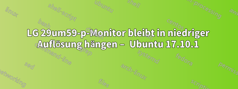 LG 29um59-p-Monitor bleibt in niedriger Auflösung hängen – Ubuntu 17.10.1