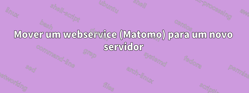 Mover um webservice (Matomo) para um novo servidor