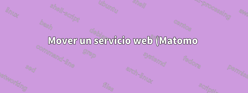 Mover un servicio web (Matomo) a un nuevo servidor